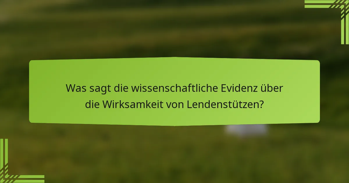 Was sagt die wissenschaftliche Evidenz über die Wirksamkeit von Lendenstützen?