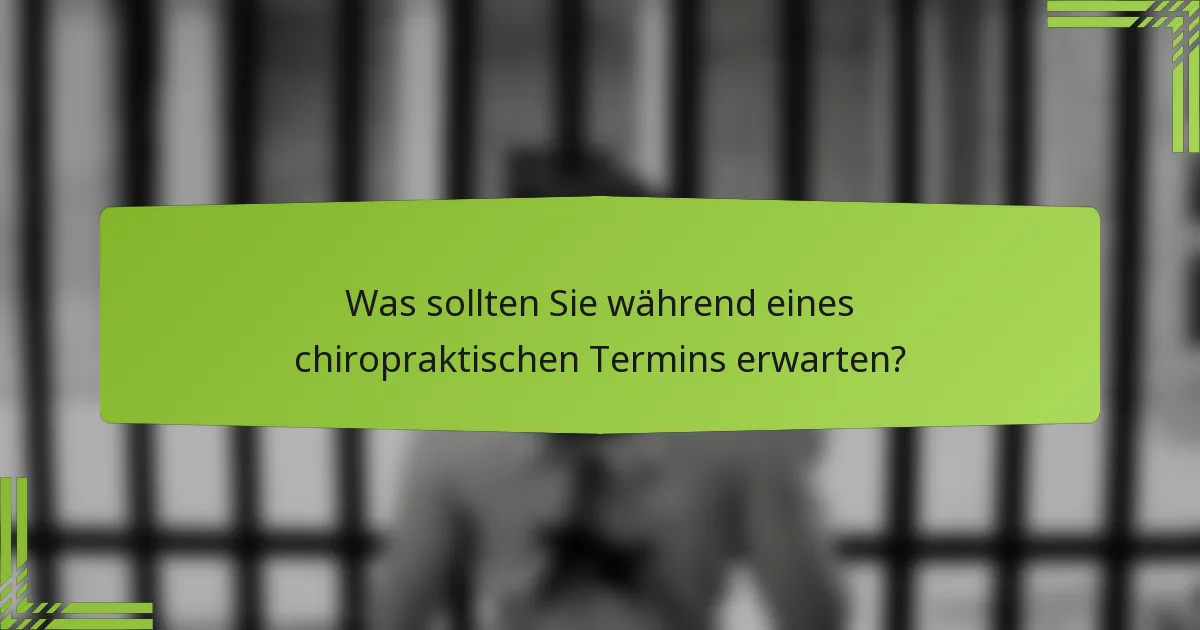Was sollten Sie während eines chiropraktischen Termins erwarten?