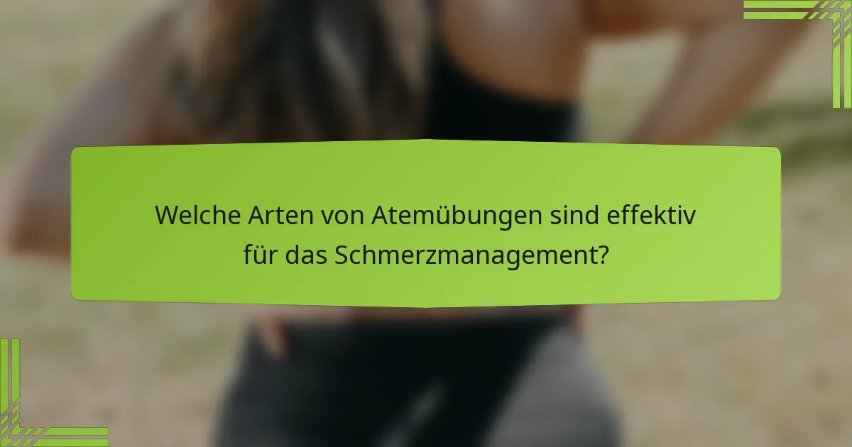 Welche Arten von Atemübungen sind effektiv für das Schmerzmanagement?