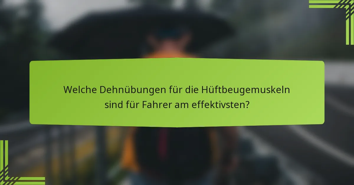 Welche Dehnübungen für die Hüftbeugemuskeln sind für Fahrer am effektivsten?