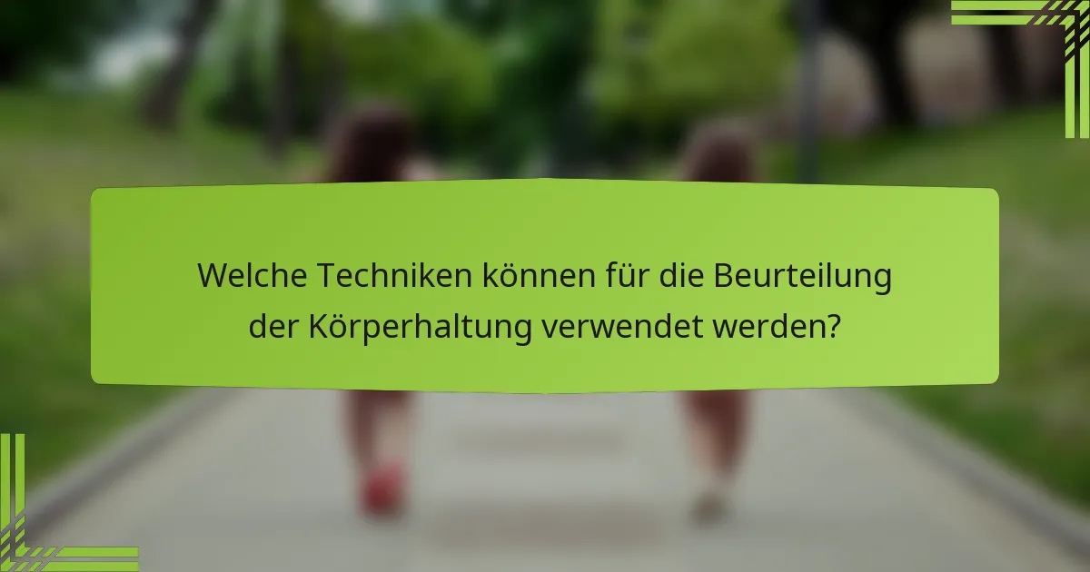Welche Techniken können für die Beurteilung der Körperhaltung verwendet werden?