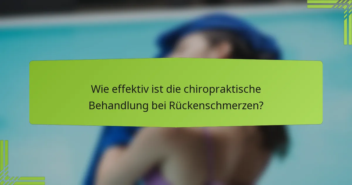 Wie effektiv ist die chiropraktische Behandlung bei Rückenschmerzen?
