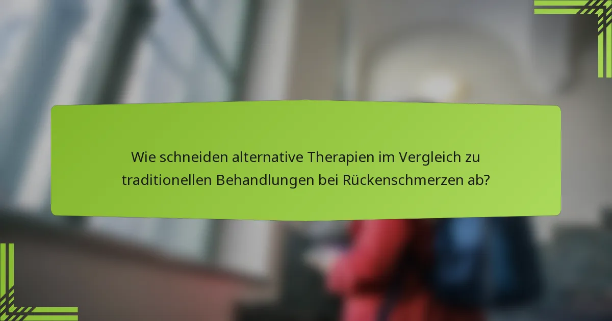 Wie schneiden alternative Therapien im Vergleich zu traditionellen Behandlungen bei Rückenschmerzen ab?